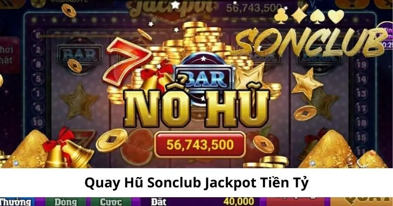 Quay hũ Sonclub jackpot hấp dẫn