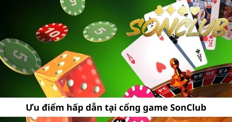 Ưu điểm hấp dẫn tại cổng game SonClub