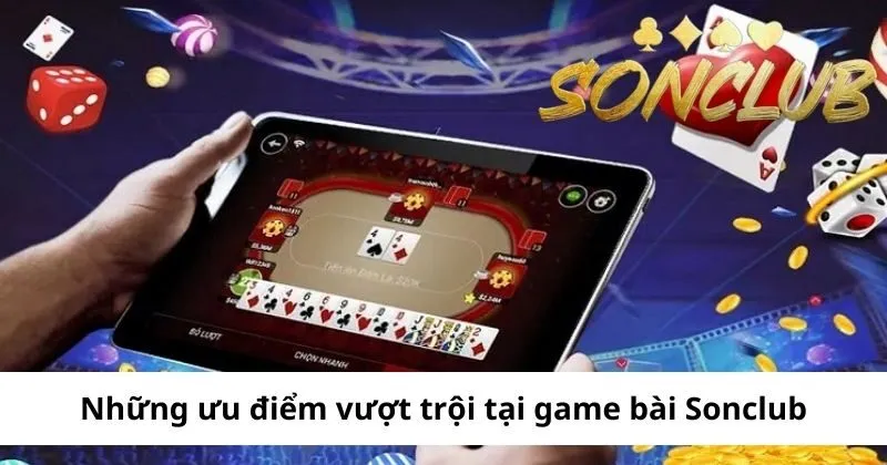 Ưu điểm nổi bật của game bài Sonclub